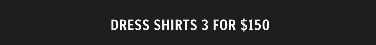 Dress Shirts 3 for $150