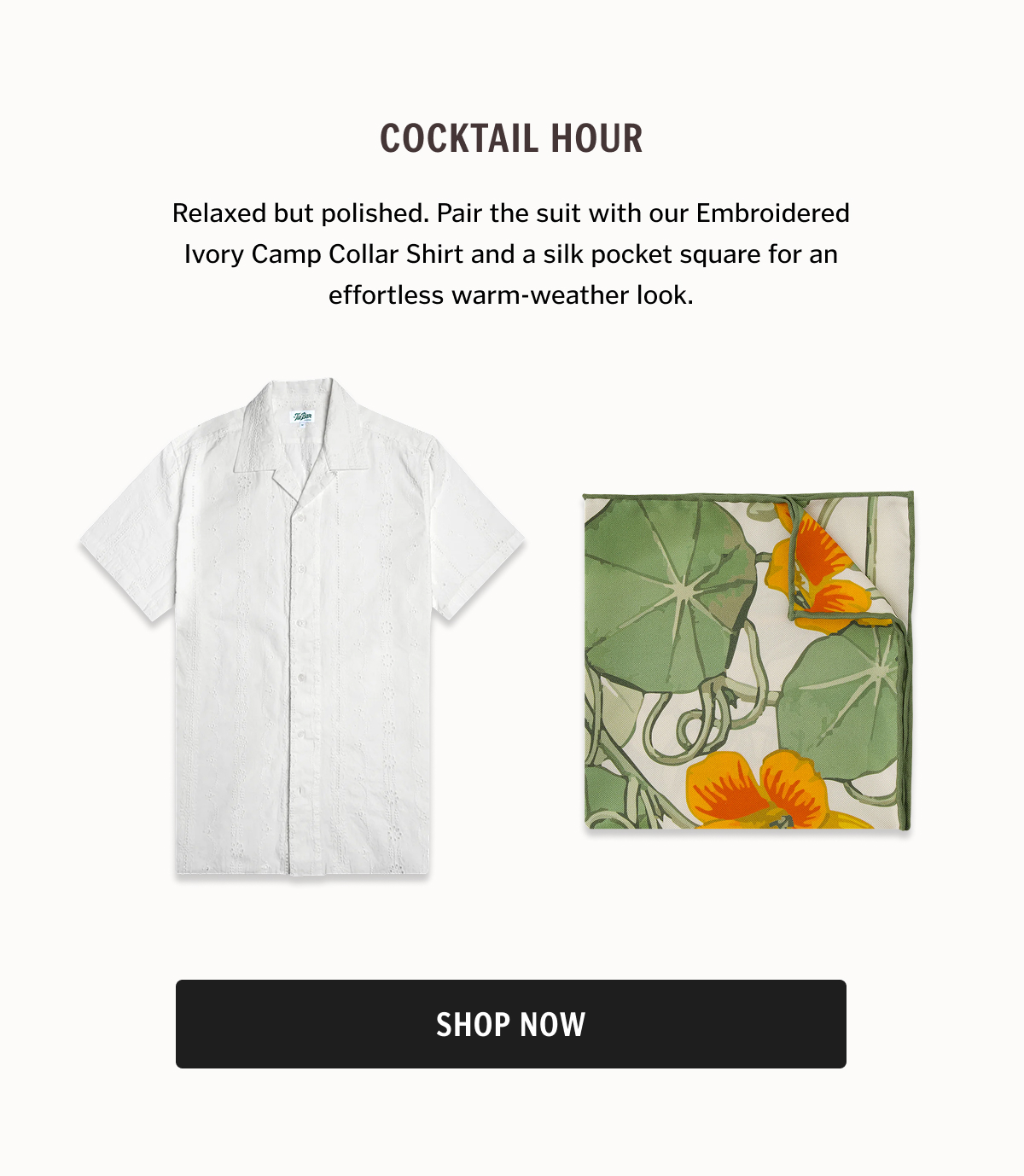 Relaxed but polished. Pair the suit with our Embroidered Ivory Camp Collar Shirt and a silk pocket square for an effortless warm-weather look.