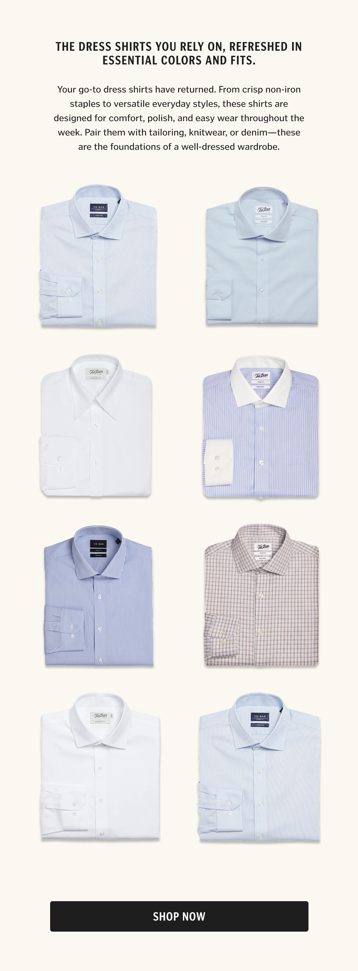 Your go-to dress shirts have returned. From crisp non-iron staples to versatile everyday styles, these shirts are designed for comfort, polish, and easy wear throughout the week. Pair them with tailoring, knitwear, or denim—these are the foundations of a well-dressed wardrobe.