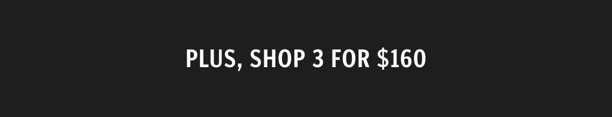 Plus, Shop 3 for $160