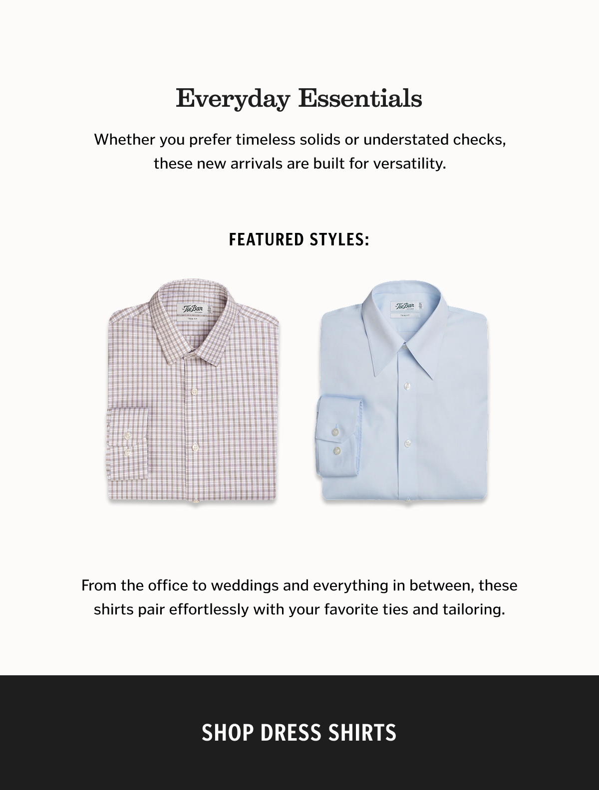 Whether you prefer timeless solids or understated checks, these new arrivals are built for versatility.