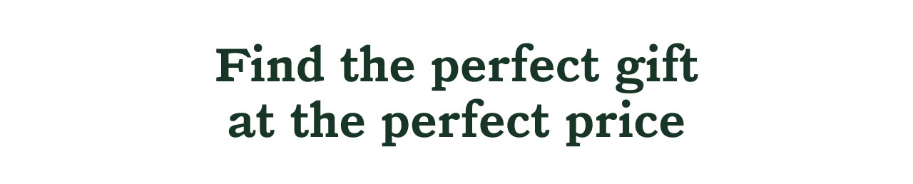 Find the perfect gift at the perfect price