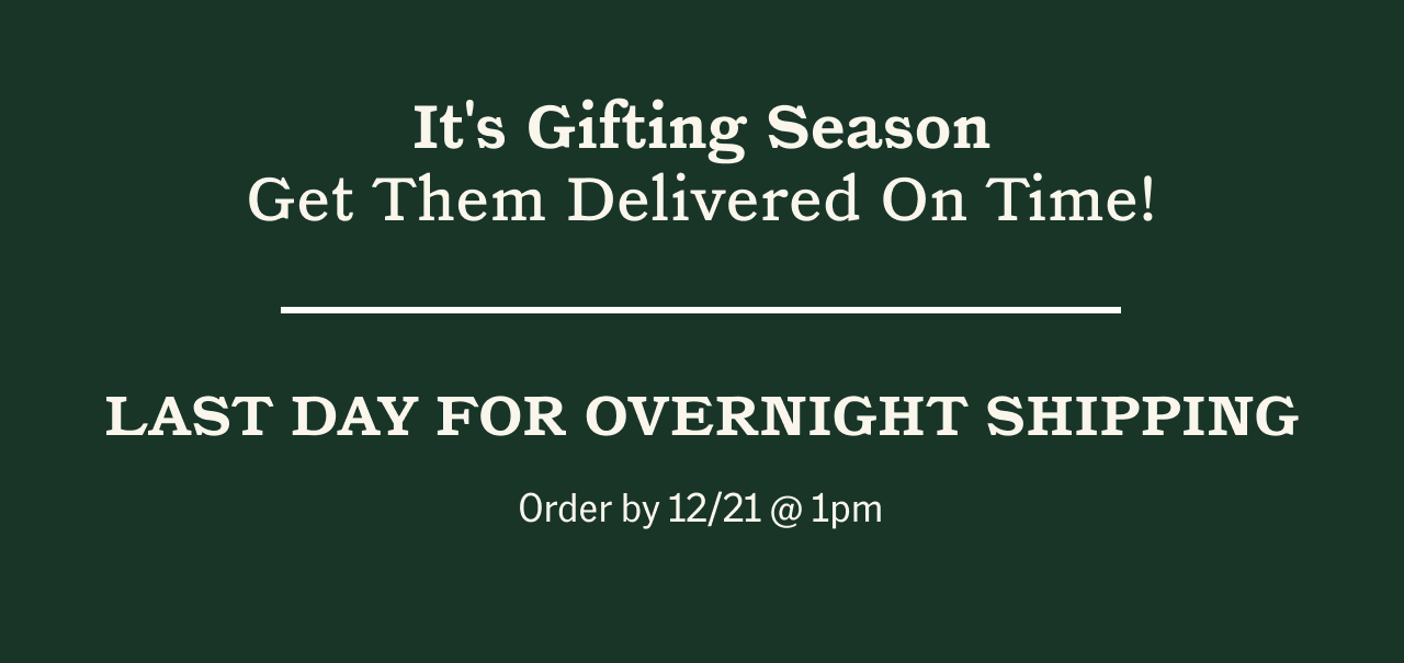 Last day for overnight shipping, order by 12/21 @ 1pm