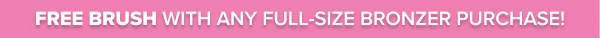 Free Brush w/Any FS Bronzer Purchase!