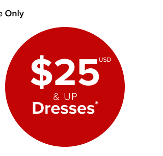Online Only | $25USD & Up Dresses* >