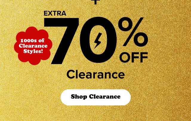 + | Extra 70% Off Clearance | 1000s of Clearance Styles | Shop Clearance >