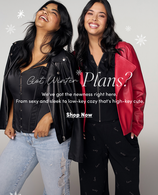 Got Winter Plans? | We've got the newness right here.  From sexy and sleek to low-key cozy that's high-key cute. | Shop Now > 
