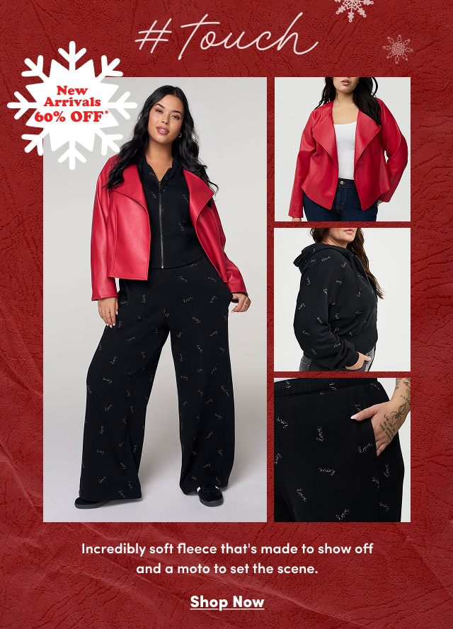 #Touch | New Arrivals 60% Off* | Incredibly soft fleece that's made to show off and a moto to set the scene. | Shop Now > 
