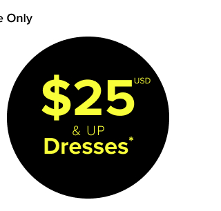 Online Only | $25USD & Up Dresses* >