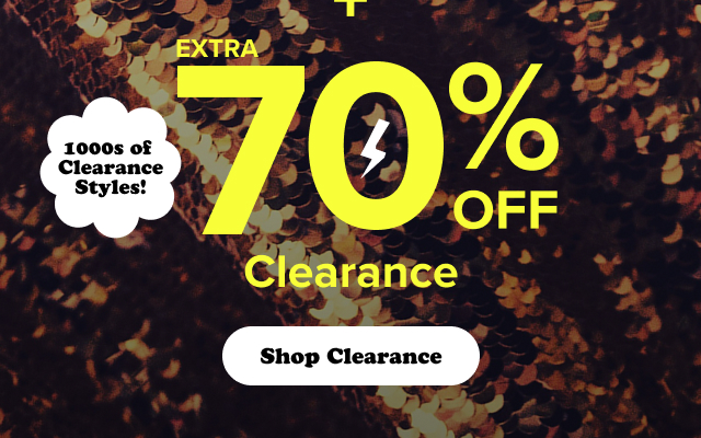 + | Extra 70% Off Clearance | 1000s of Clearance Styles | Shop Clearance >