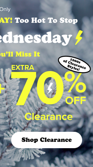 + | Extra 70% Off Clearance | 1000s of Clearance Styles | Shop Clearance >