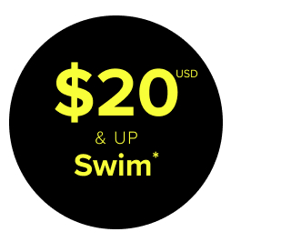 $20USD & Up Swim* >