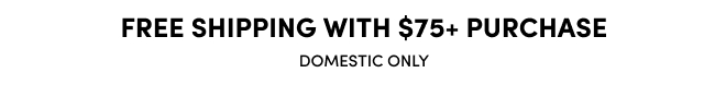 Free Shipping With $75+ Purchase | Domestic Only
