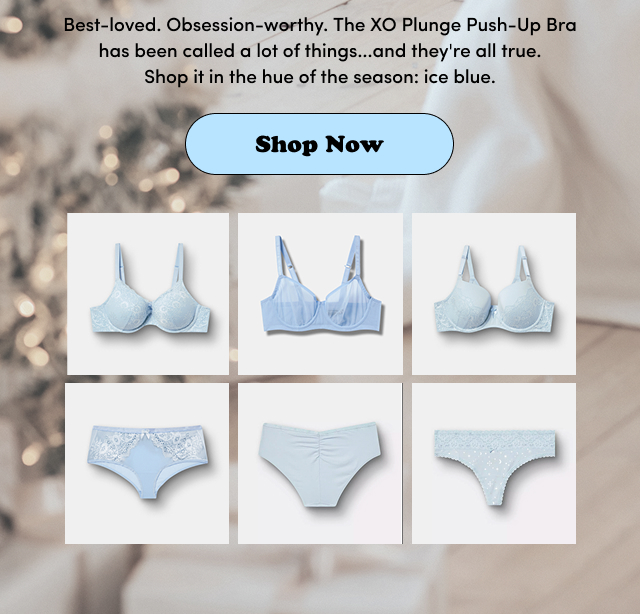 Best-loved. Obsession-worthy. The XO Plunge Push-Up Bra has been called a lot of things...and they're all true. Shop it in the hue of the season: ice blue. | Shop Now