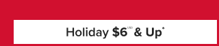 Holiday $6USD  & Up*