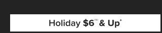 Holiday $6USD  & Up*