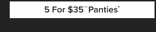 5 For $35USD Panties*