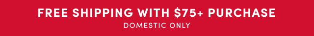 Free Shipping With $75+ Purchase | Domestic Only