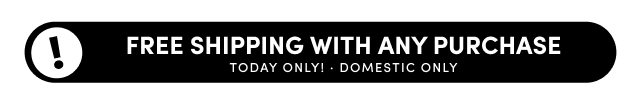 Free Shipping With Any Purchase | Today Only! | Domestic Only