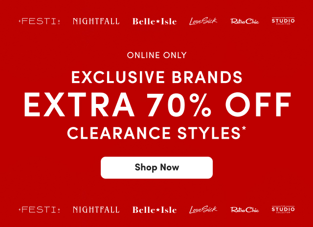 Online Only | Exclusive Brands Extra 70% Off Clearance Styles* | Shop Now >