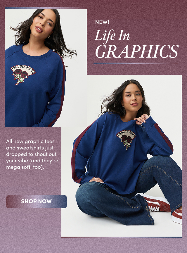 NEW! | Life In Graphics | All new graphic tees and sweatshirts just dropped to shout out your vibe (and they're mega soft, too). | Shop Now >