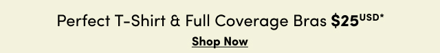 Perfect T-Shirt & Full Coverage Bras $25USD* | Shop Now >