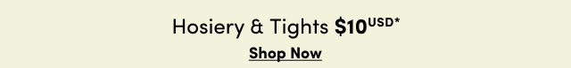Hosiery & Tights $10USD* | Shop Now >