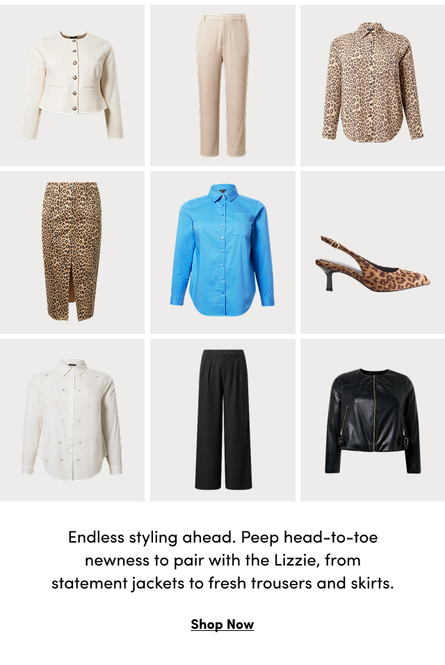 Endless styling ahead. Peep head-to-toe newness to pair with the Lizzie, from statement jackets to fresh trousers and skirts. | Shop Now > 