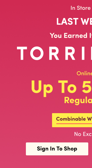 Last Weekend | In Store + Online You Earned It, Now Use It! | TORRID CASH | Online Only | Up to 50% Off Regular Price | Combinable With Torrid Cash | No Exclusions! | Sign In To Shop > 
