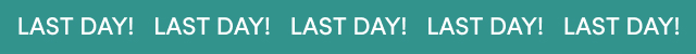 Last Day! 