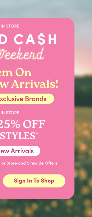 Online + In Store | Torrid Cash | Bonus Weekend | Redeem On 100s of New Arrivals! | Including Our Exclusive Brands | Online + In Store | Extra 25% Off Select Styles* Including New Arrivals | Combinable with Torrid Cash or Store and Sitewide Offers | Sign In To Shop >