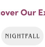 Discover Our Exclusive Brands | Nightfall >
