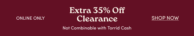 Online Only | 35% Off Clearance| Not Combinable with Torrid Cash | Shop Now >