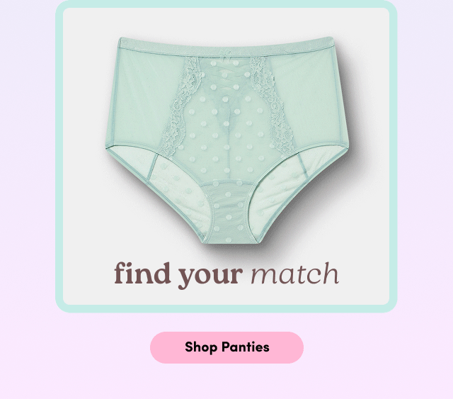 find your match | Shop Panties >