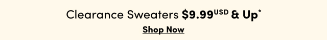 Online Only | $9.99 USD & Up Clearance Sweaters  | Shop Now >