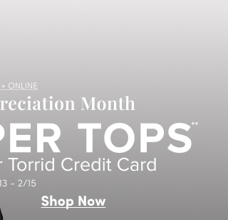 Online + In Store | Cardholder Appreciation Month | $25USD Harper Tops** | When You Use Your Torrid Credit Card | Valid 2/13-2/15 | Shop Now >