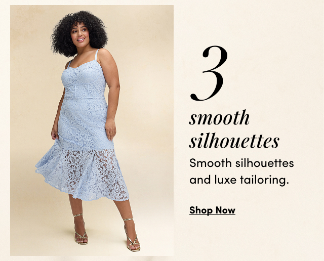 3 | Smooth Silhouettes | Smooth silhouettes and luxe tailoring. | Shop Now > 