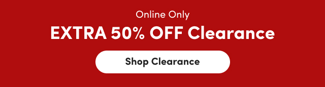 Online Only | Extra 50% Off Clearance | Shop Clearance >