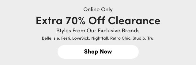 Online Only | Extra 70% Off Clearance Styles From Our Exclusive Brands | Belle Isle, Festi, LoveSick, Nightfall, Retro Chic, Studio, Tru. | Shop Now >