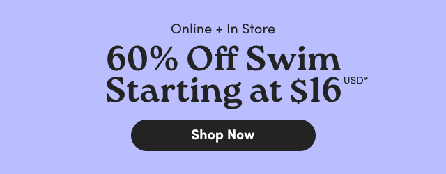 Online Only + In Store | 60% Off Swim Starting At $16USD* | Shop The Vacation Shop> 