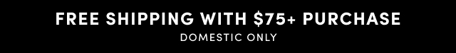 Free Shipping With $75+ Purchase | Domestic Only 
