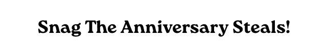 Snag The Anniversary Steals!