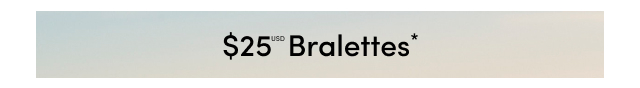 $25USD Bralettes*