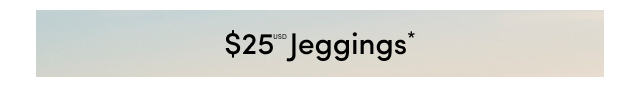 $25USD Jeggings*