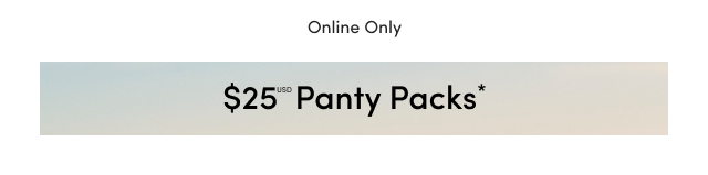 Online Only | $25USD Panty Packs*