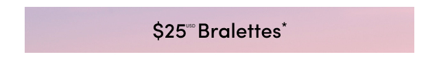 $25USD Bralettes*