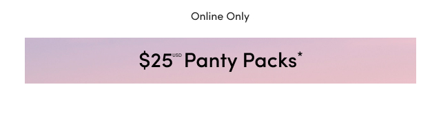 Online Only | $25USD Panty Packs*