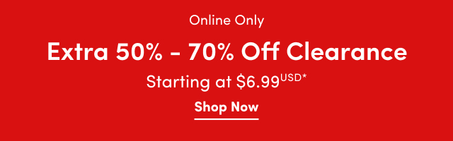 Online Only | Extra 50% - 70% Off Clearance Starting at $6.99USD* | Shop Now >