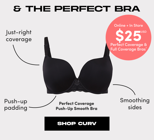 & The Perfect Bra | Online + In Store $25USD Perfect Coverage & Full Coverage Bras* | Just-right coverage | Push-up padding | Smoothing sides | Perfect Coverage Push-Up Smooth Bra | Shop CURV