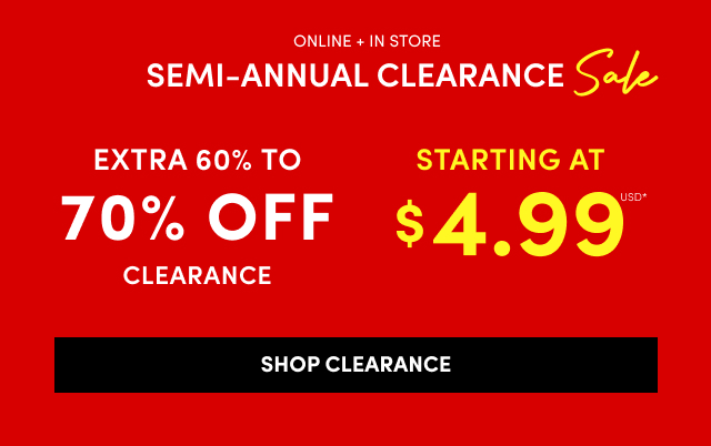 Online + In Store | Semi-Annual Clearance Sale | Extra 60% To 70% Off Clearance Starting At $4.99USD* | Shop Clearance >
